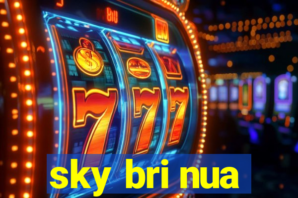 sky bri nua